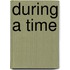 During A Time