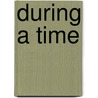 During A Time by Yvonne S. Hammond