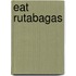 Eat Rutabagas