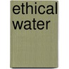 Ethical Water by Robert William Sandford