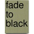 Fade to Black