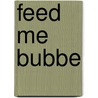Feed Me Bubbe by Bubbe