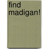 Find Madigan! by Hank J. Kirby