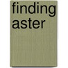 Finding Aster door Dina McQueen