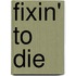 Fixin' To Die