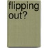 Flipping Out?