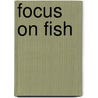 Focus on Fish by Stephan Savage