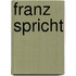 Franz Spricht