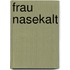 Frau Nasekalt