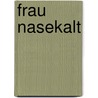 Frau Nasekalt by Ann Cathrin Raab
