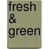 Fresh & Green