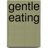 Gentle Eating door Stephen Arterburn
