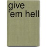 Give 'Em Hell by Terry Golway