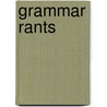 Grammar Rants by Patricia A. Dunn