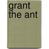 Grant The Ant door Suzzette Bessette