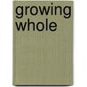 Growing Whole by Molly Young Brown