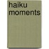 Haiku Moments