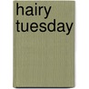Hairy Tuesday by Uri Crlev