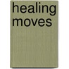 Healing Moves door Mitchell Krucoff