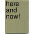 Here And Now!