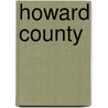 Howard County by The Howard County Historical Society