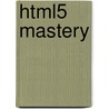 Html5 Mastery by Paul Haine