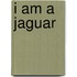 I Am A Jaguar