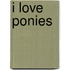 I Love Ponies