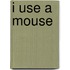 I Use A Mouse