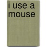 I Use A Mouse door Kelli L. Hicks