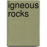 Igneous Rocks by Melissa Stewart