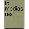 In Medias Res door Willem Schinkel