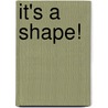 It's A Shape! door M.W. Penn