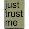 Just Trust Me by G. Randy Kasten