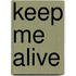 Keep Me Alive