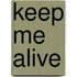 Keep Me Alive