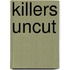 Killers Uncut