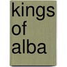 Kings Of Alba by Alasdair Ross