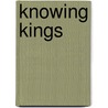 Knowing Kings door Stuart Lasine