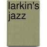 Larkin's Jazz by Richard Palmer