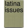 Latina Issues door Antoinette Sedillo Lopez