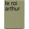 Le Roi Arthur by Nicolas Cauchy