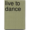 Live To Dance door Ellen S. Abramson