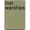 Lost Warships door James P. Delgado