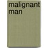 Malignant Man