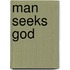 Man Seeks God