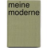 Meine Moderne door Martin Lüdke