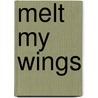 Melt My Wings by Tom Lee