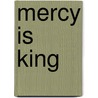 Mercy is King door James Mays