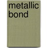 Metallic Bond by John McBrewster